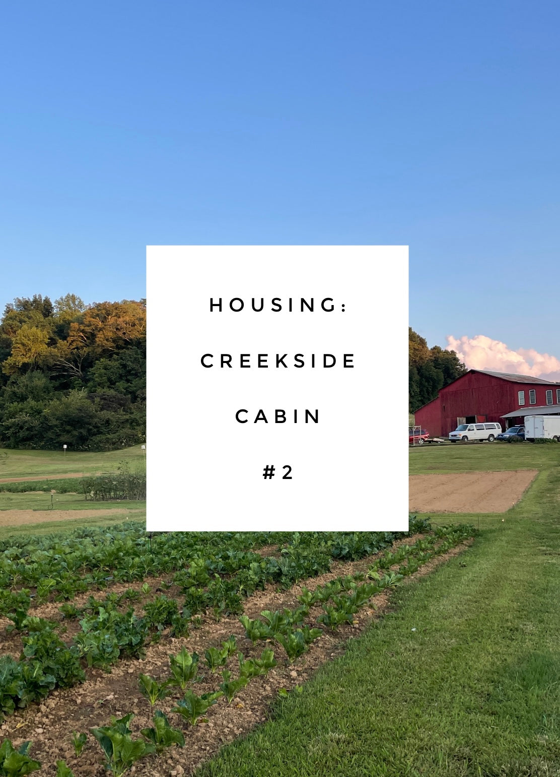 Housing - Creekside Cabin #2 - Intro to Market Gardening - September 2-6, 2024
