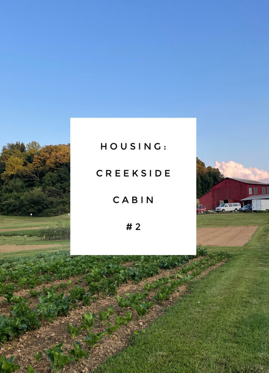 Housing - Creekside Cabin #2 - Intro to Market Gardening - September 2-6, 2024