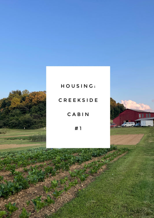 Housing - Creekside Cabin #1 - Intro to Market Gardening - September 2-6, 2024