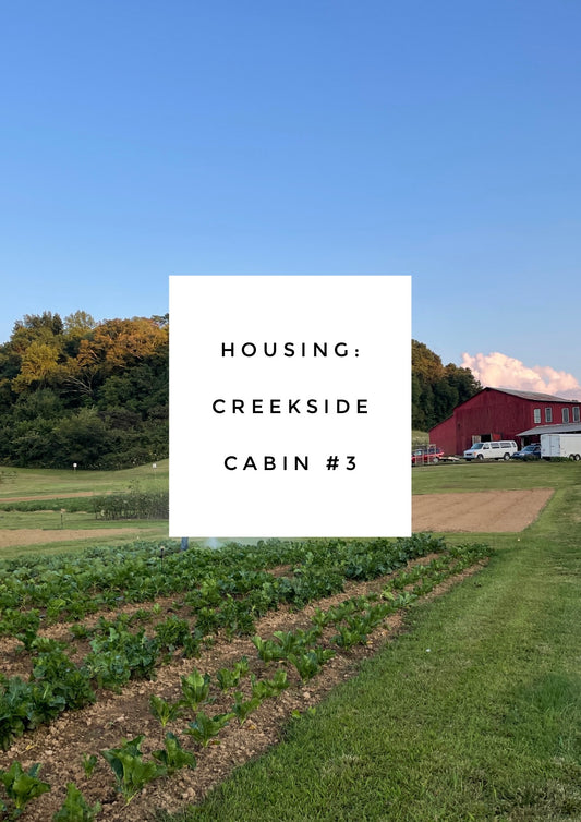 Housing - Creekside Cabin #3 - Intro to Market Gardening - September 2-6, 2024